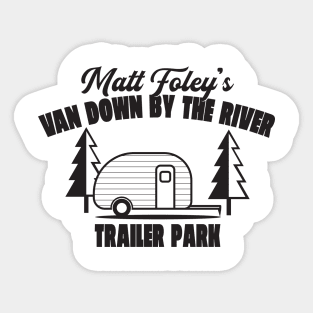 Matt Foley's Van Down By The River Trailer Park Sticker